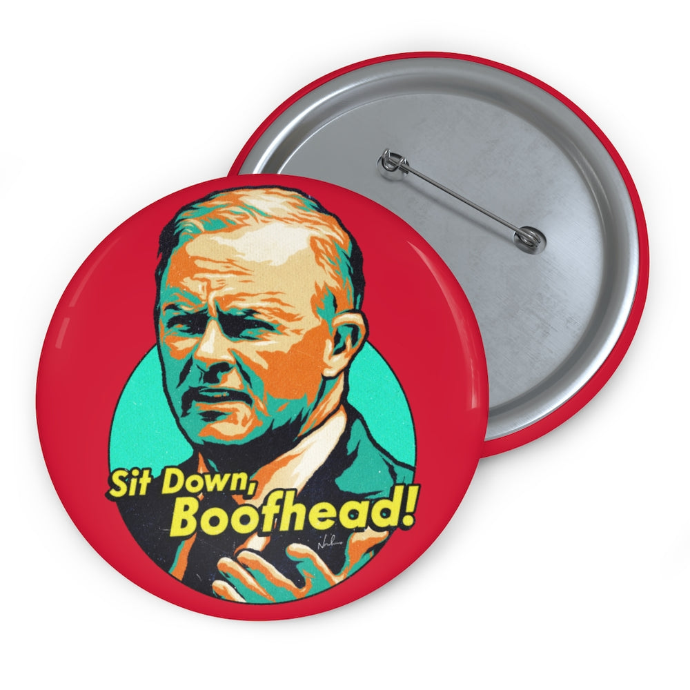 Sit Down, Boofhead! - Custom Pin Buttons