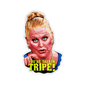 YOU'RE TALKIN' TRIPE! - Kiss-Cut Stickers