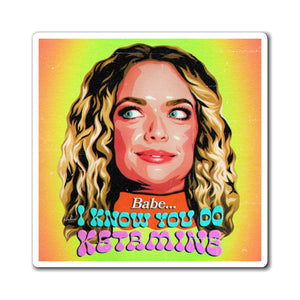 Babe, I Know You Do Ketamine - Magnets