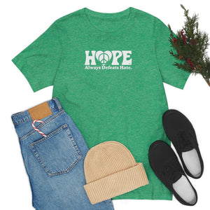 Hope Always Defeats Hate - Unisex Jersey Short Sleeve Tee