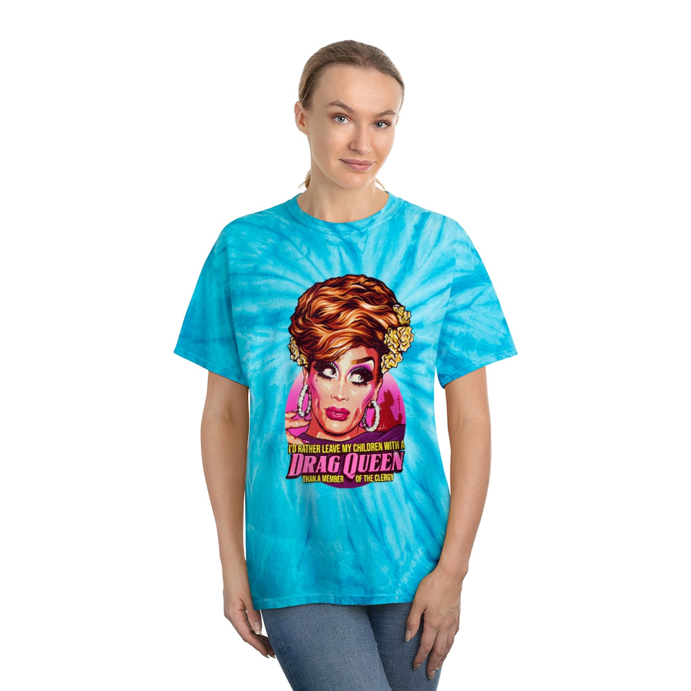I'd Rather Leave My Children With A Drag Queen - Tie-Dye Tee, Cyclone