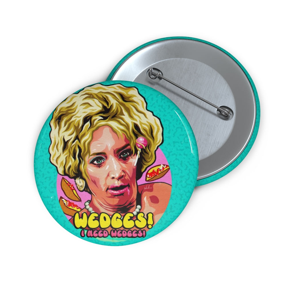 WEDGES! I Need Wedges! - Pin Buttons