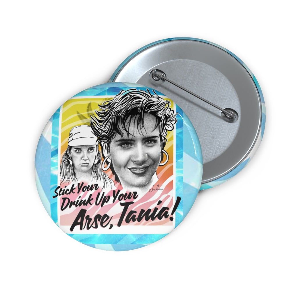 Stick Your Drink Up Your Arse, Tania! - Pin Buttons