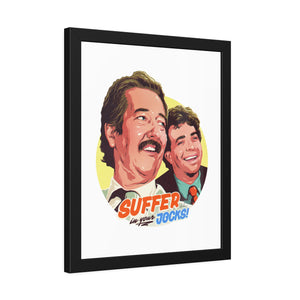 Suffer In Your Jocks! - Framed Paper Posters