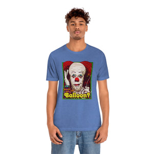 Would You Like A Balloon? - Unisex Jersey Short Sleeve Tee