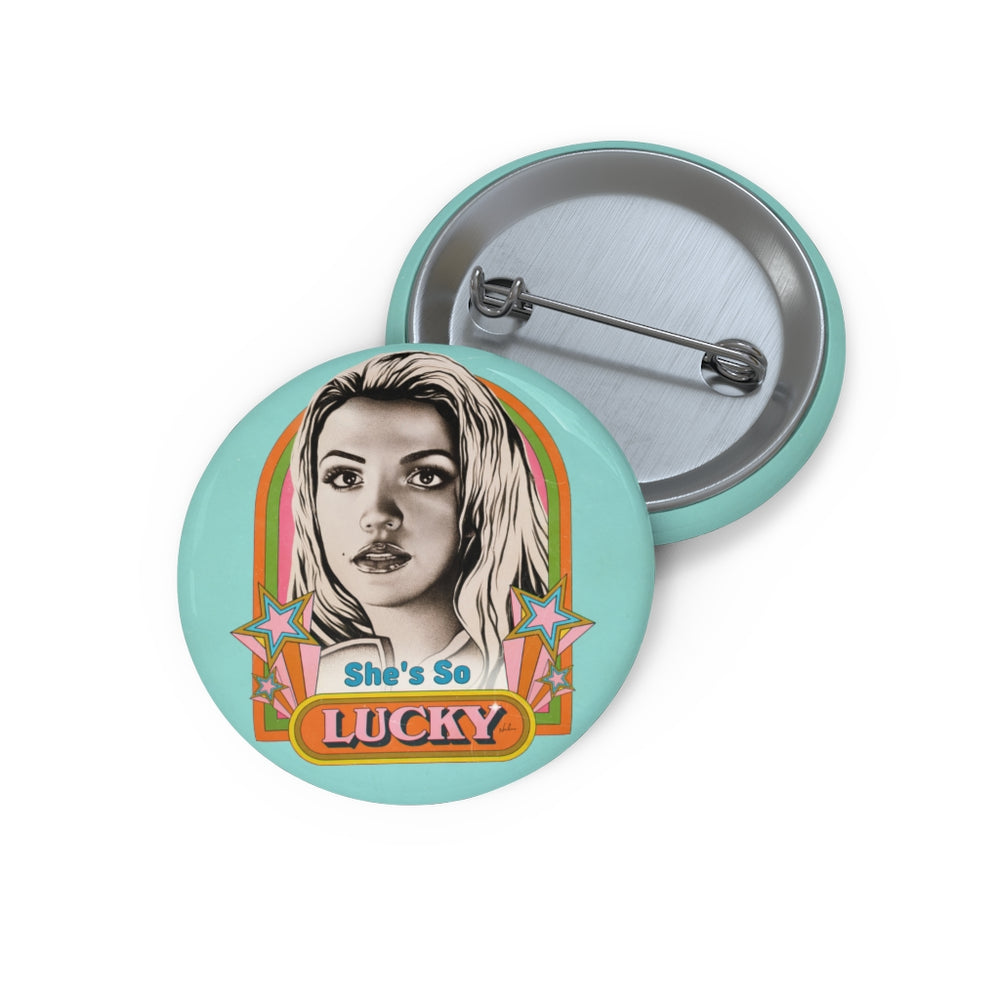 She's So Lucky - Custom Pin Buttons