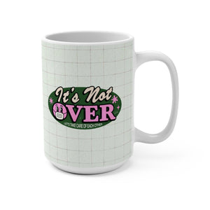 It's Not Over - Mug 15 oz