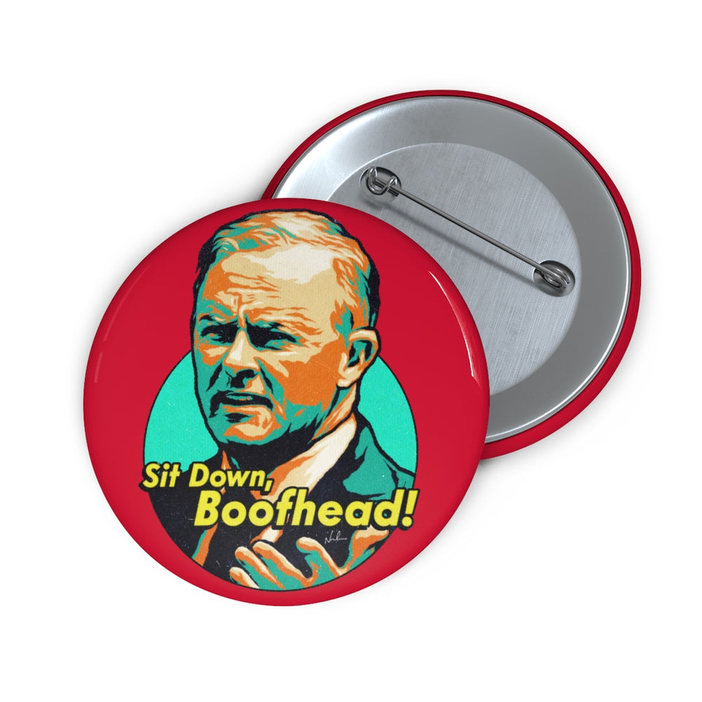 Sit Down, Boofhead! - Custom Pin Buttons