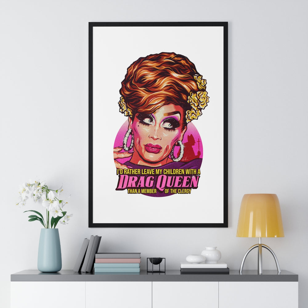 I'd Rather Leave My Children With A Drag Queen - Premium Framed Vertical Poster