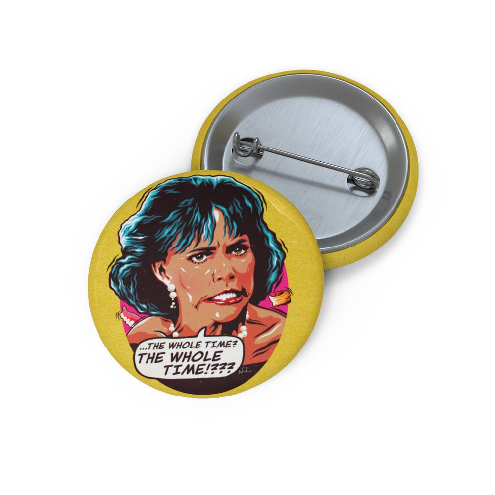 The Whole Time? - Pin Buttons