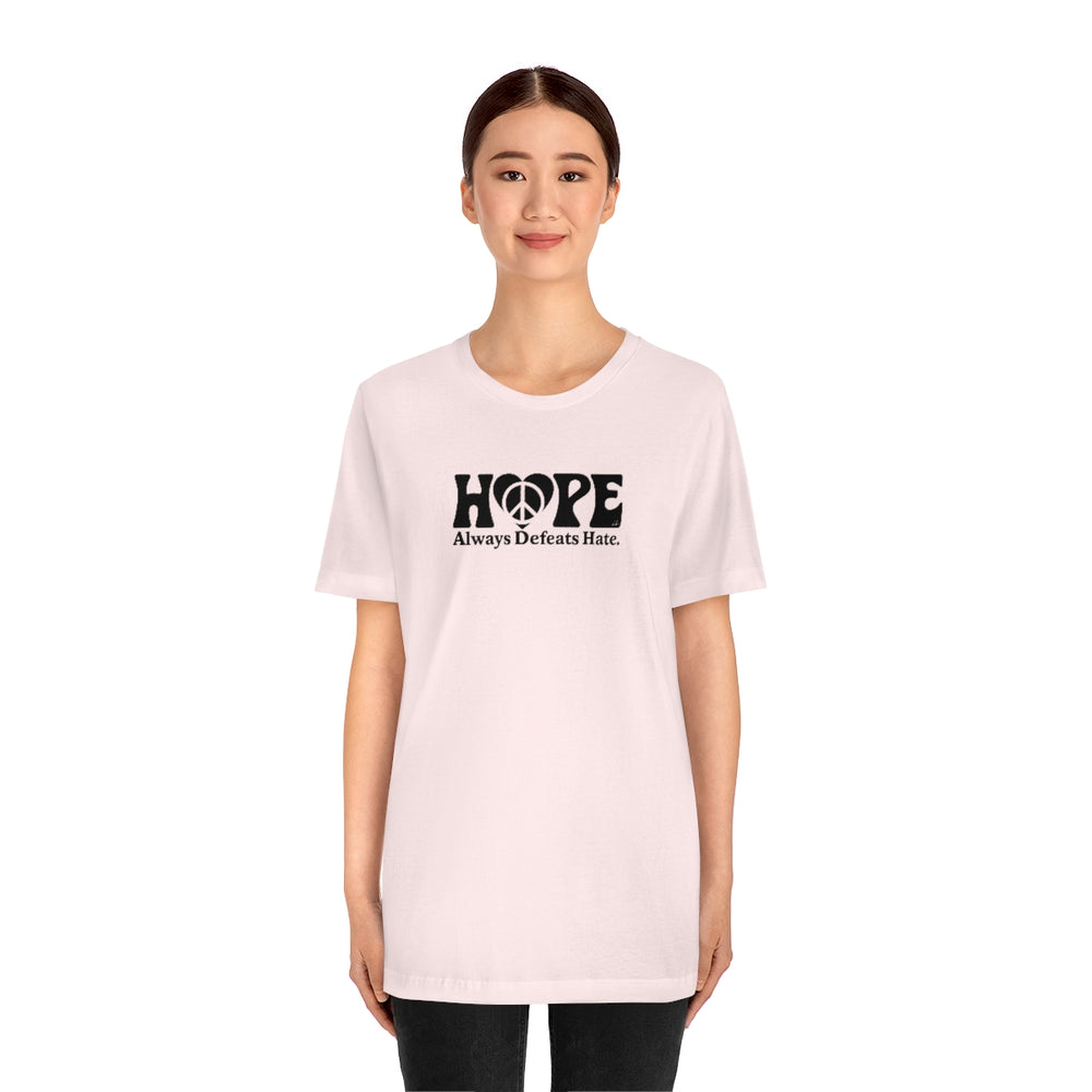 Hope Always Defeats Hate - Unisex Jersey Short Sleeve Tee