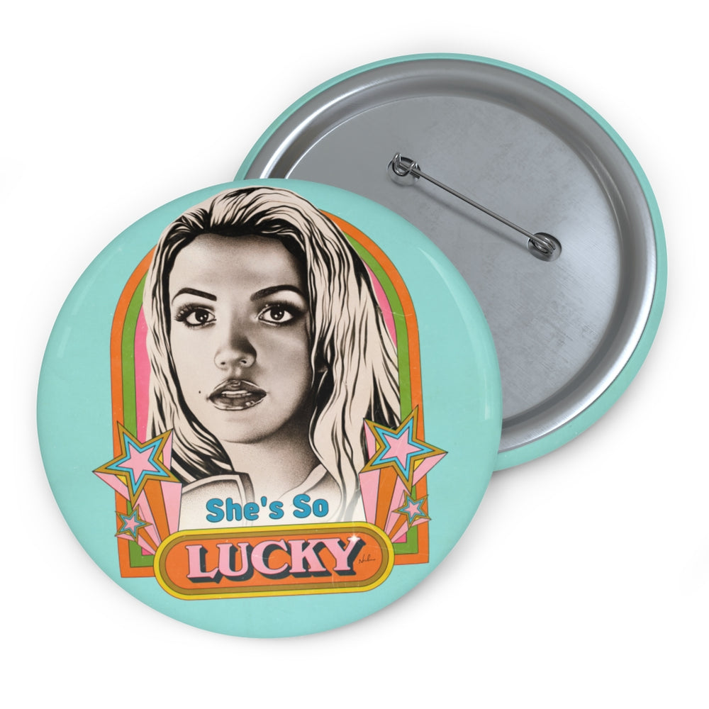 She's So Lucky - Custom Pin Buttons
