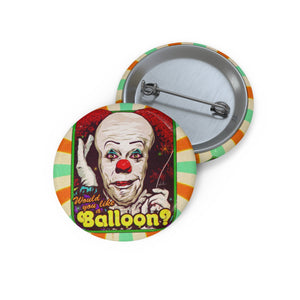 Would You Like A Balloon? - Pin Buttons