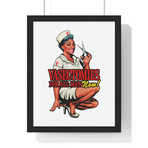 Vasectomies For All Men Now! - Premium Framed Vertical Poster