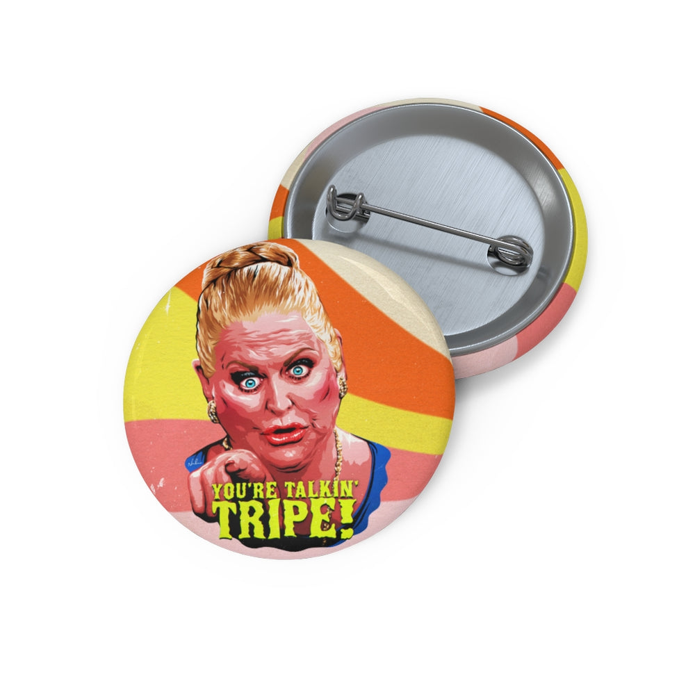 YOU'RE TALKIN' TRIPE! - Custom Pin Buttons