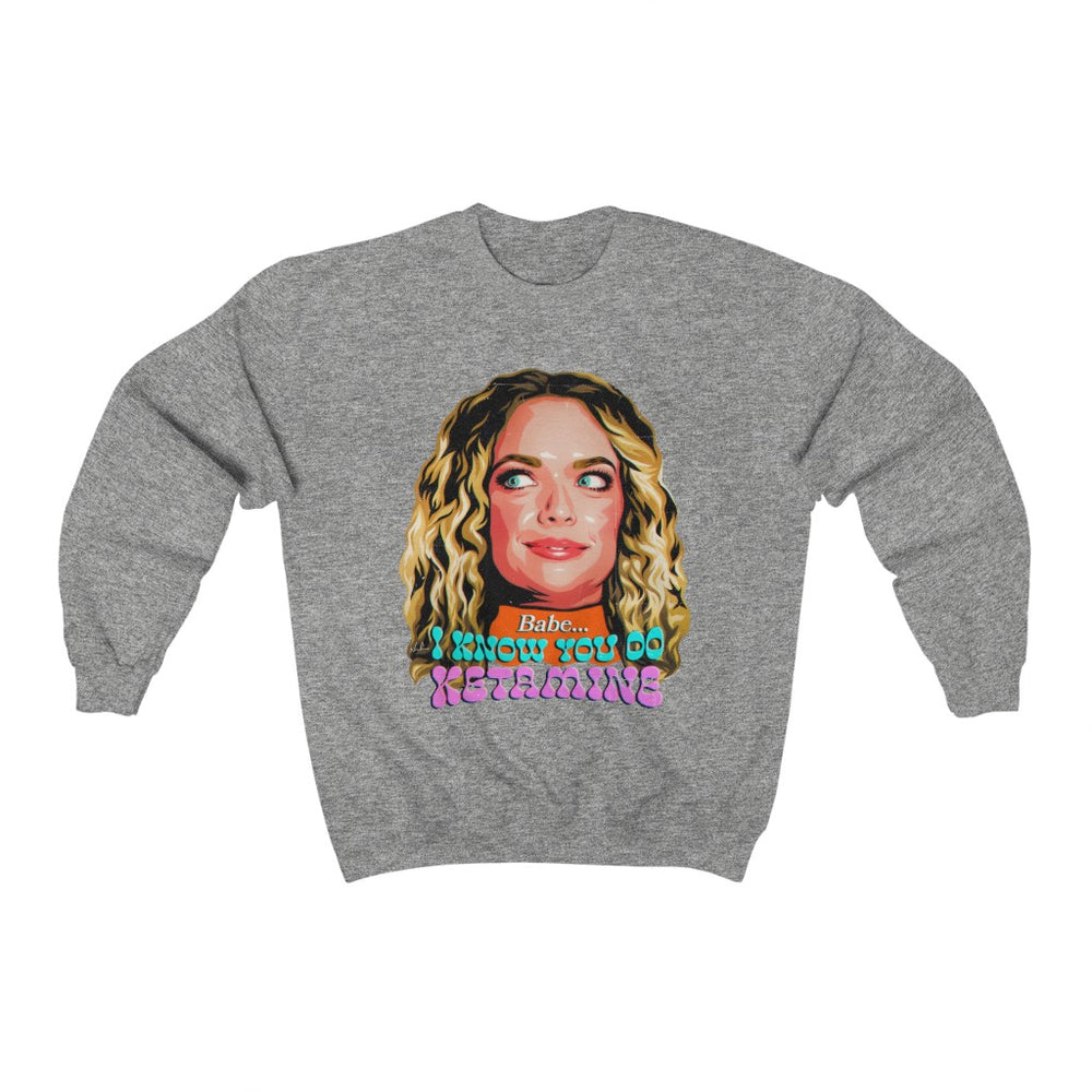 Babe, I Know You Do Ketamine  - Unisex Heavy Blend™ Crewneck Sweatshirt