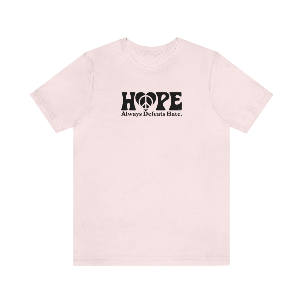 Hope Always Defeats Hate - Unisex Jersey Short Sleeve Tee