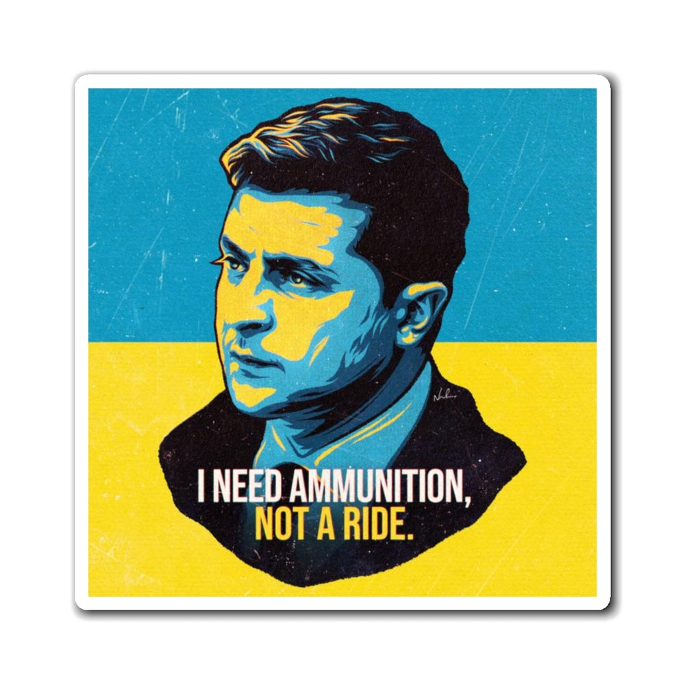 I NEED AMMUNITION, NOT A RIDE - Magnets