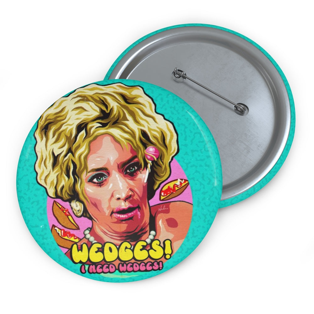 WEDGES! I Need Wedges! - Pin Buttons