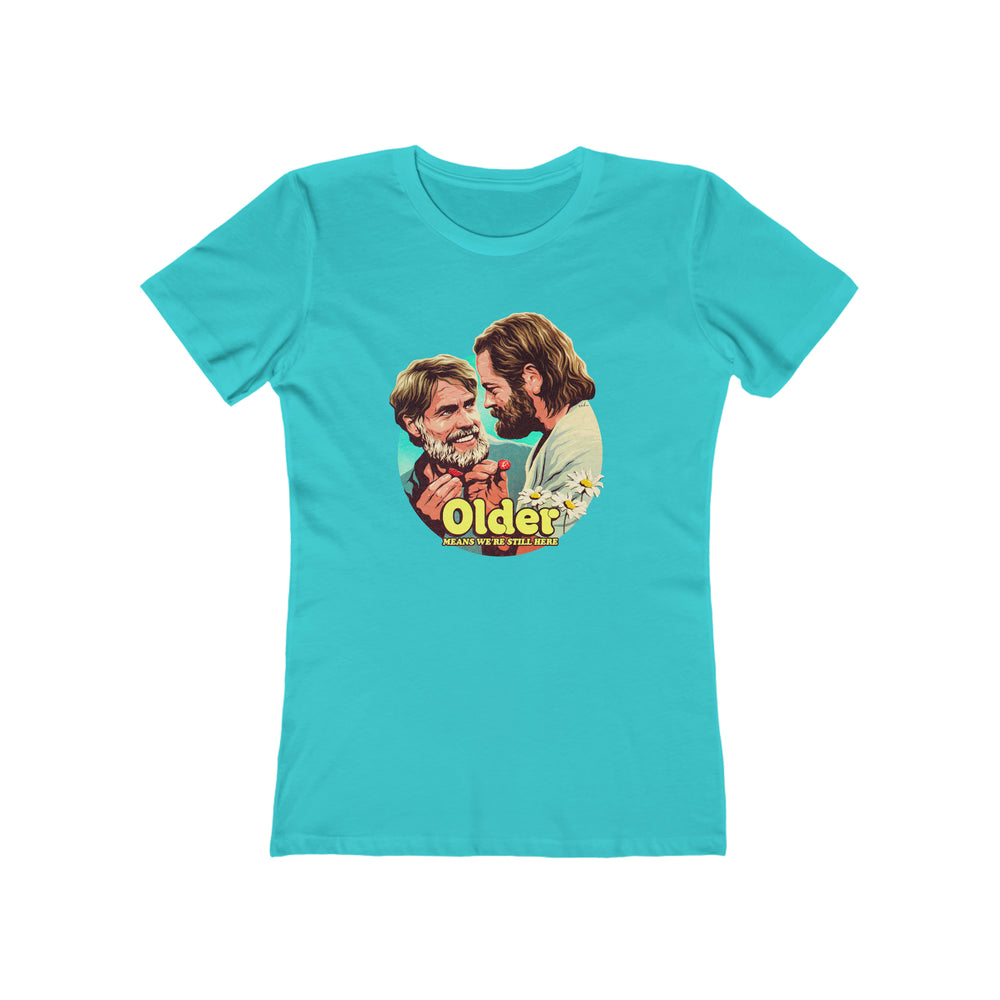 Older Means We're Still Here - Women's The Boyfriend Tee