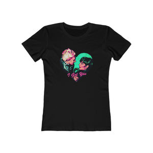 I Got You - Women's The Boyfriend Tee