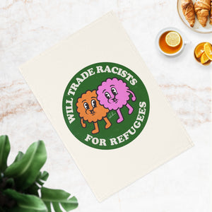 Will Trade Racists For Refugees - Cotton Tea Towel