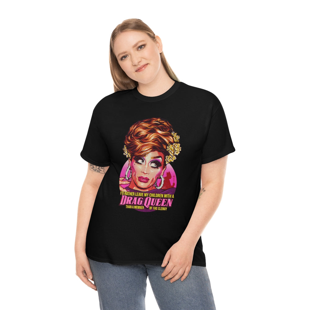 I'd Rather Leave My Children With A Drag Queen [Australian-Printed] - Unisex Heavy Cotton Tee