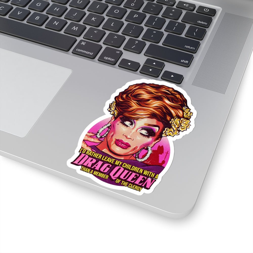 I'd Rather Leave My Children With A Drag Queen - Kiss-Cut Stickers