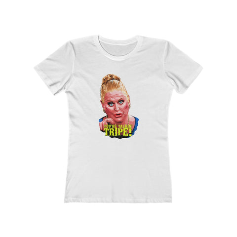 YOU'RE TALKIN' TRIPE! - Women's The Boyfriend Tee