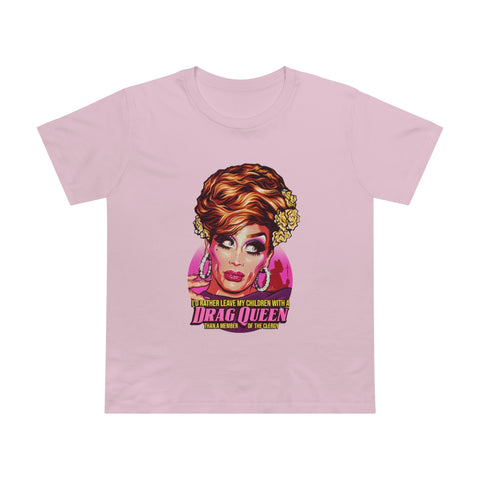 I'd Rather Leave My Children With A Drag Queen [Australian-Printed] - Women’s Maple Tee