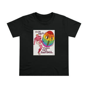 I'm So Tired Of Being This Football [Australian-Printed] - Women’s Maple Tee