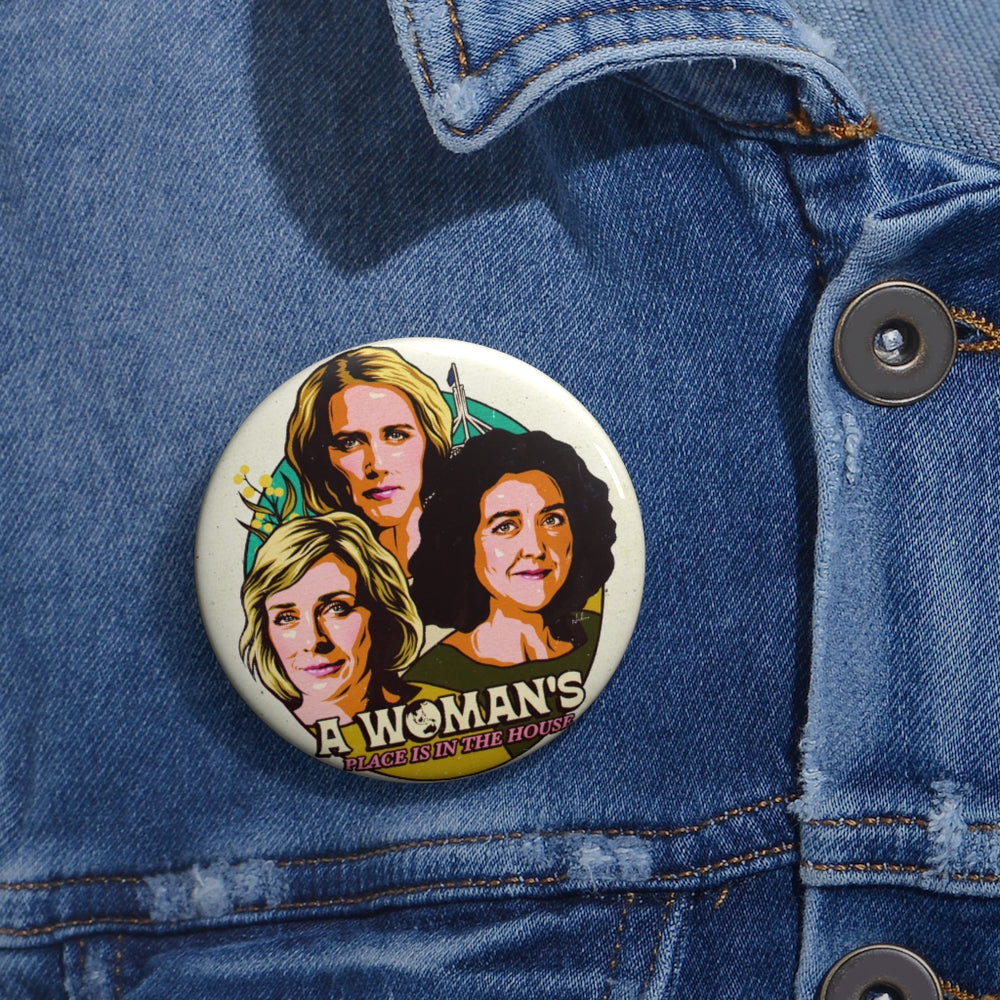 A Woman's Place Is In The House - Pin Buttons