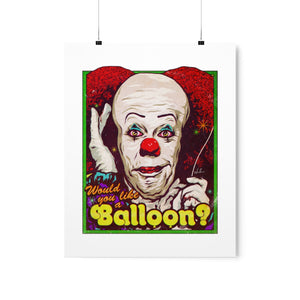 Would You Like A Balloon? - Premium Matte vertical posters