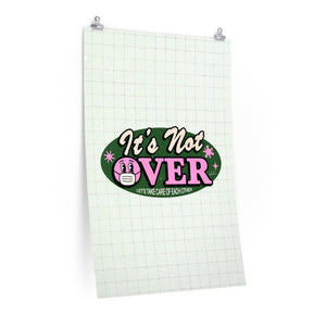 It's Not Over - Premium Matte vertical posters