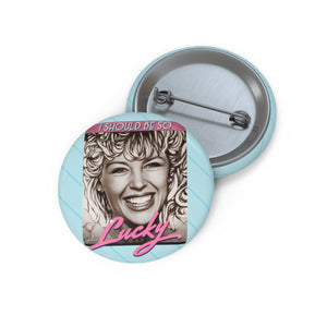 I SHOULD BE SO LUCKY - Custom Pin Buttons