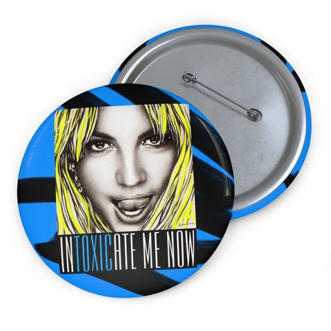 INTOXICATE ME NOW - Pin Buttons