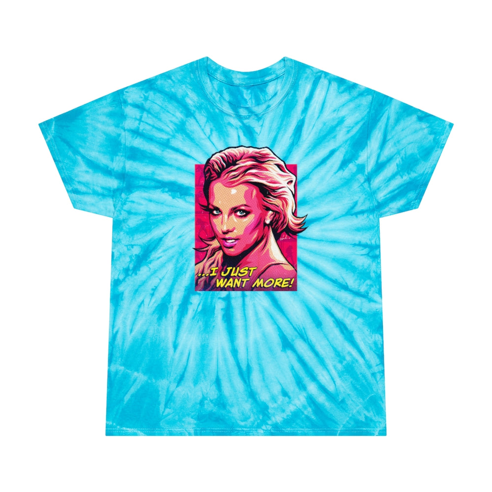 I Just Want More! - Tie-Dye Tee, Cyclone