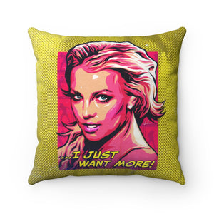 I Just Want More! - Spun Polyester Square Pillow Case 16x16" (Slip Only)