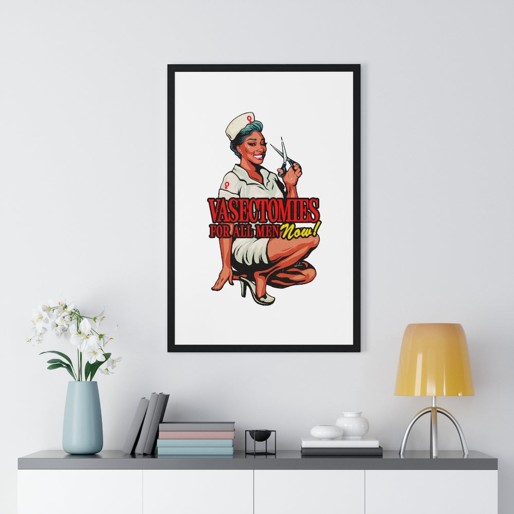 Vasectomies For All Men Now! - Premium Framed Vertical Poster