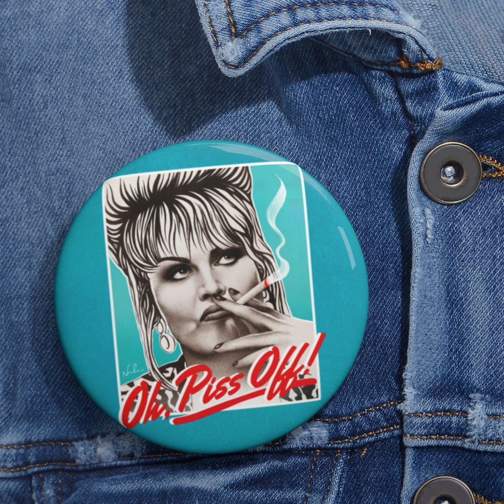 Oh, Piss Off! - Custom Pin Buttons