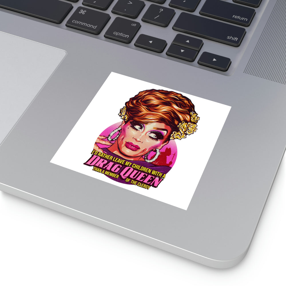 I'd Rather Leave My Children With A Drag Queen - Square Vinyl Stickers