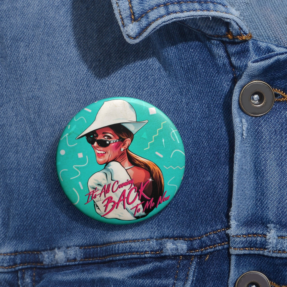 It’s All Coming Back To Me Now - Custom Pin Buttons