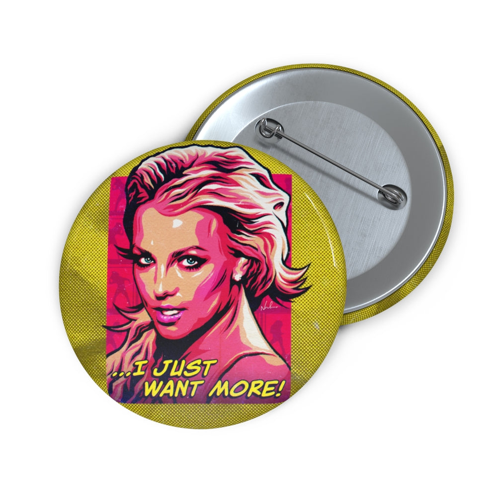 I Just Want More! - Pin Buttons