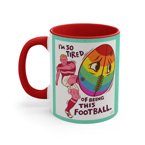 I'm So Tired Of Being This Football - 11oz Accent Mug (Australian Printed)