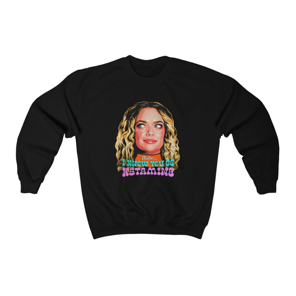 Babe, I Know You Do Ketamine - Unisex Heavy Blend™ Crewneck Sweatshirt