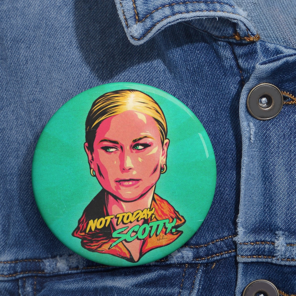 Not Today, Scotty. - Pin Buttons