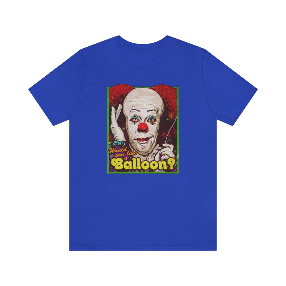 Would You Like A Balloon? - Unisex Jersey Short Sleeve Tee