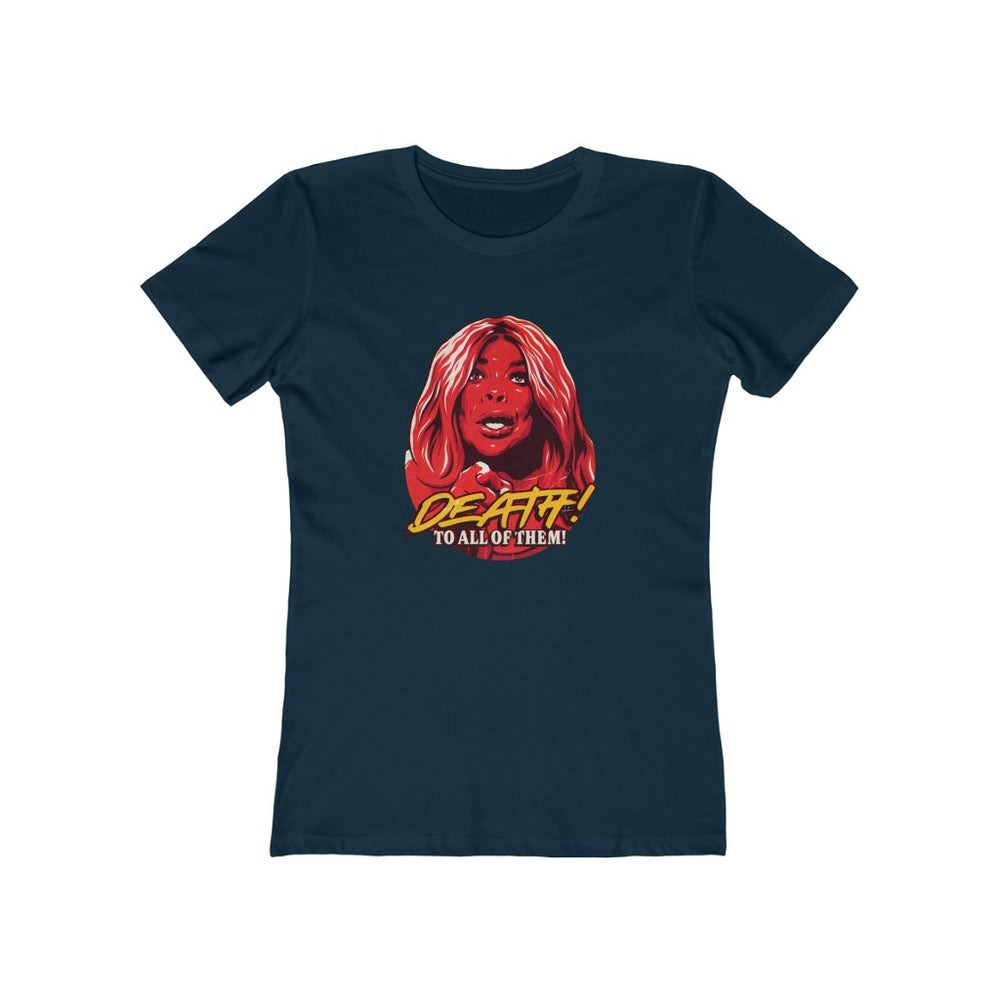 Death! To All Of Them! - Women's The Boyfriend Tee