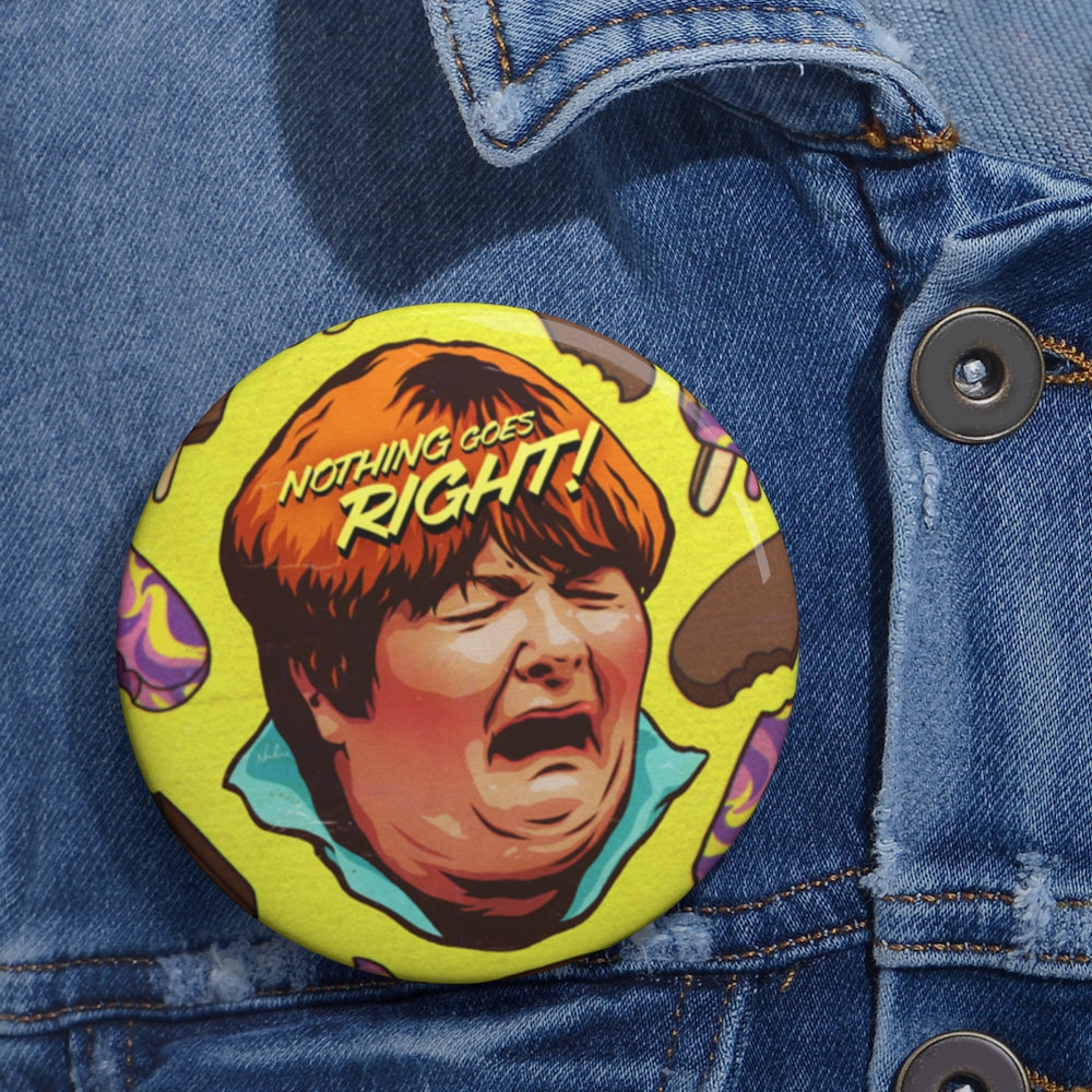 NOTHING GOES RIGHT - Custom Pin Buttons