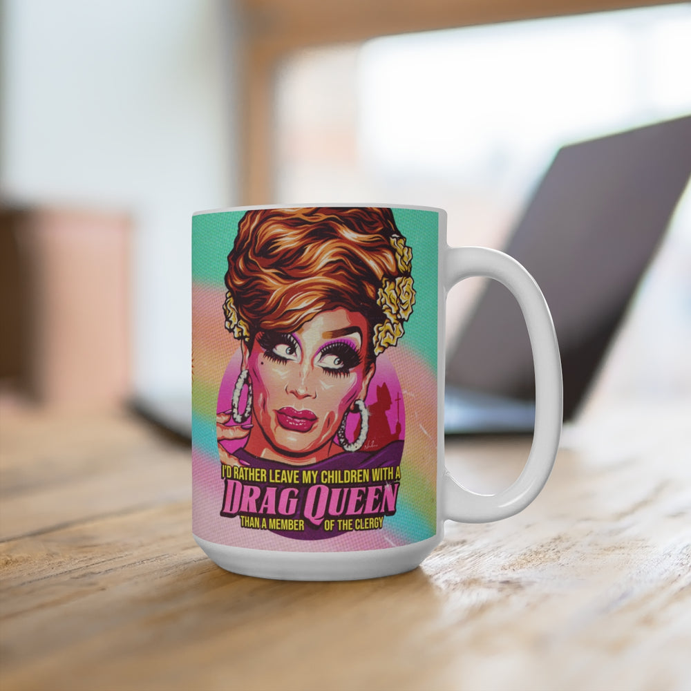 I'd Rather Leave My Children With A Drag Queen - Mug 15 oz